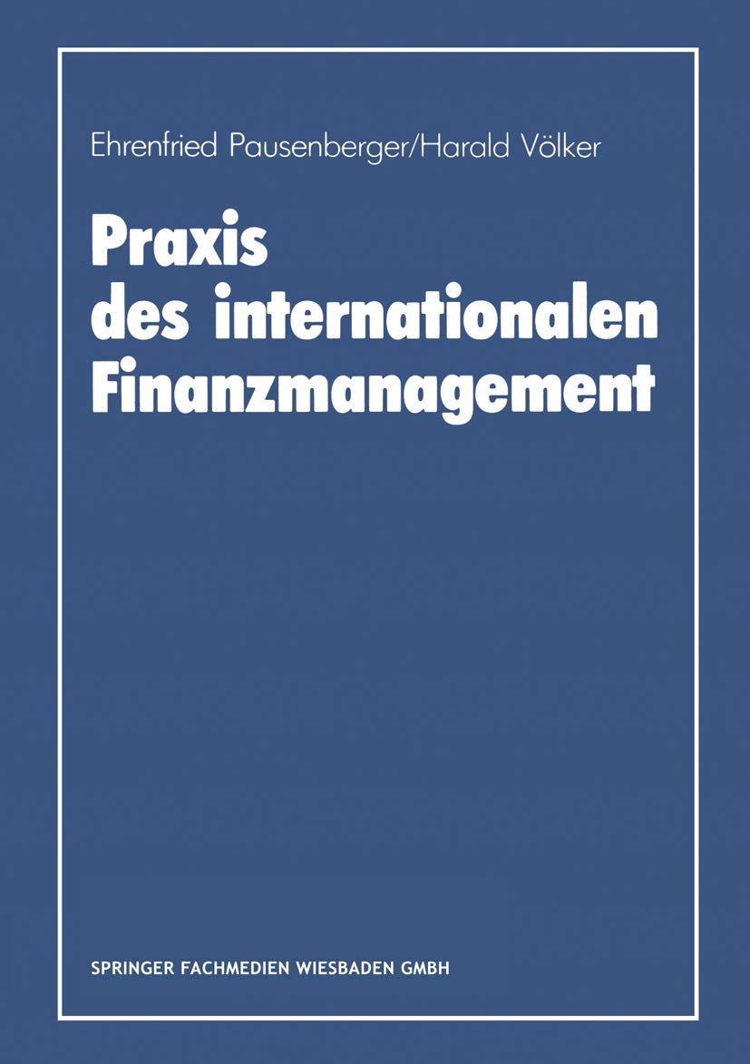 Praxis Des Internationalen Finanzmanagement: Eine Empirische Untersuchung Von Finanzierung, Kapitalstrukturgestaltung Und Cash M,Used