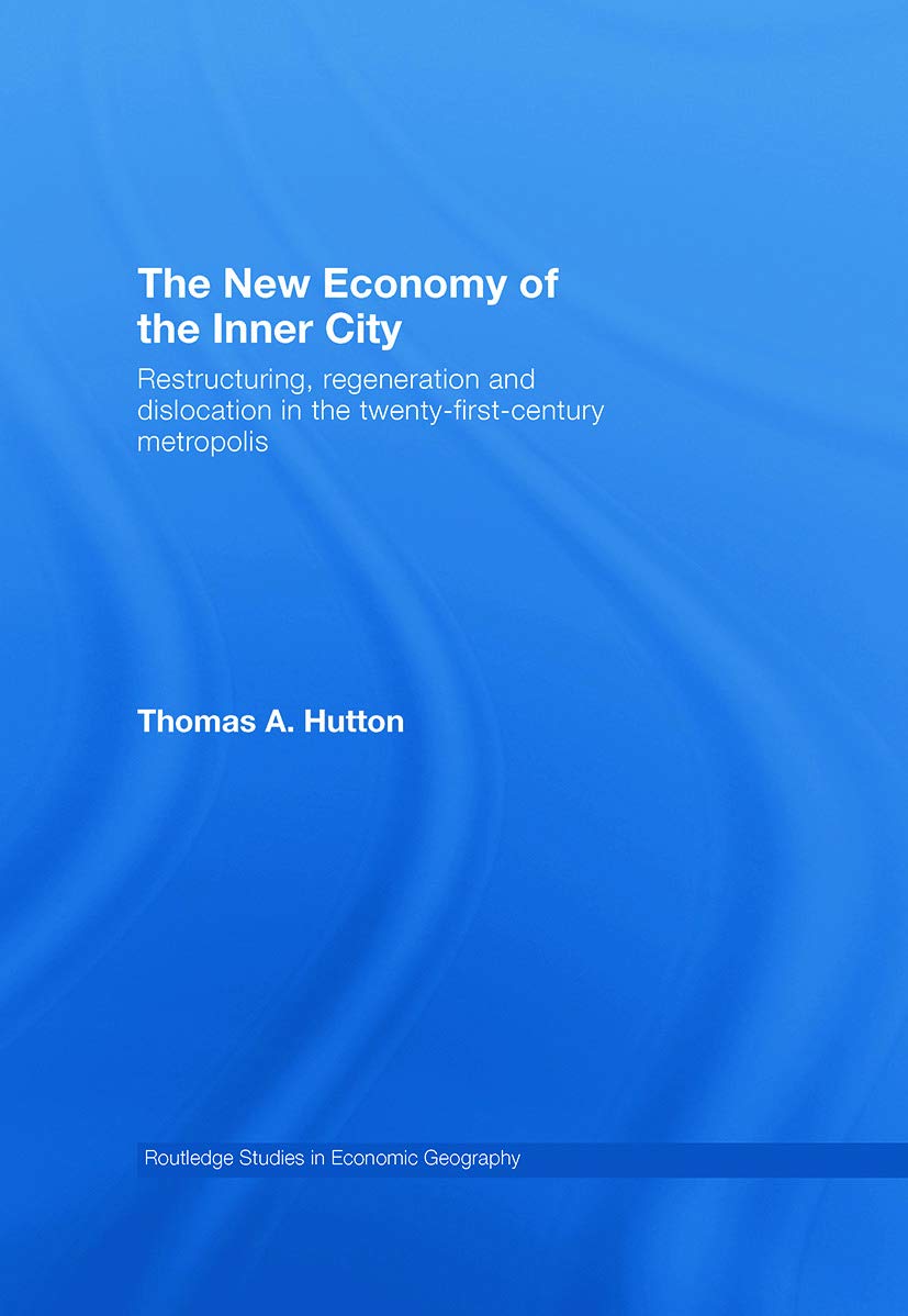 The New Economy of the Inner City: Restructuring, Regeneration and Dislocation in the 21st Century Metropolis (Routledge Studies,Used