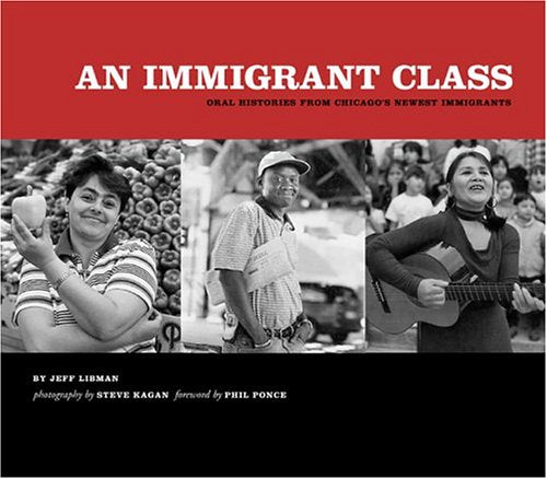 An Immigrant Class: Oral Histories From Chicago'S Newest Immigrants,New