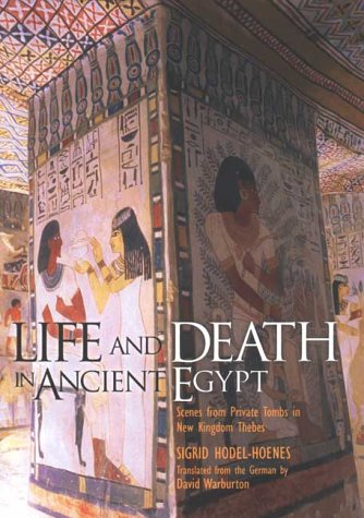 Life And Death In Ancient Egypt: Scenes From Private Tombs In New Kingdom Thebes,New
