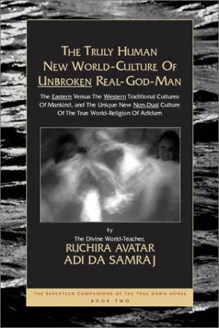 The Truly Human New WorldCulture of Unbroken RealGodMan (The Seventeen Companions of the True Dawn Horse),Used