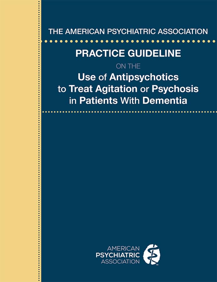 The American Psychiatric Association Practice Guideline on the Use of Antipsychotics to Treat Agitation or Psychosis in Patients,Used