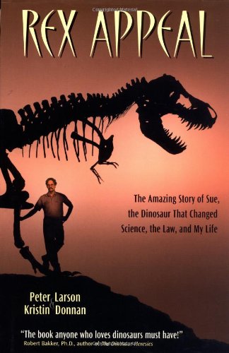 Rex Appeal: The Amazing Story of Sue, the Dinosaur That Changed Science, the Law, and My Life,Used