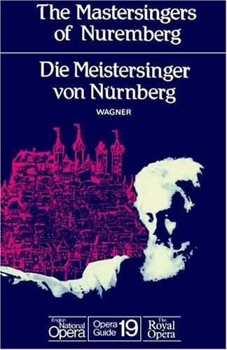 The Mastersingers Of Nuremberg (Die Meistersinger Von Nurnberg): English National Opera Guide 19 (English National Opera Guides),New