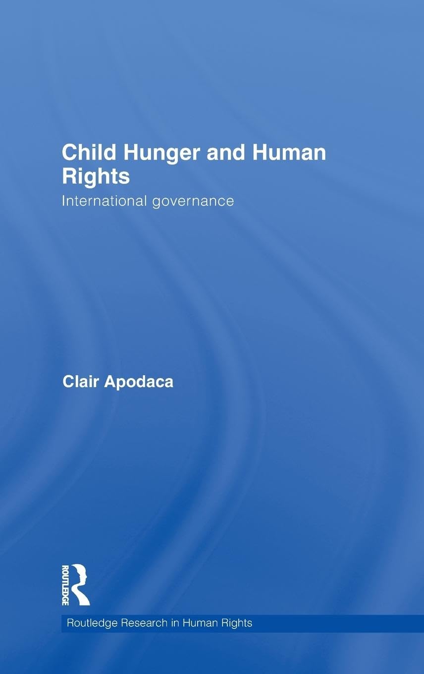 Child Hunger And Human Rights: International Governance (Routledge Research In Human Rights),New