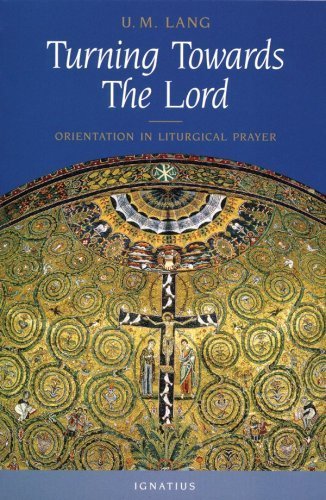 Turning Towards the Lord: Orientation in Liturgical Prayer,Used