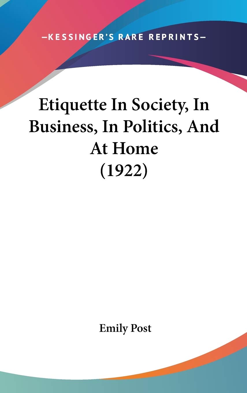 Etiquette In Society, In Business, In Politics, And At Home (1922),New