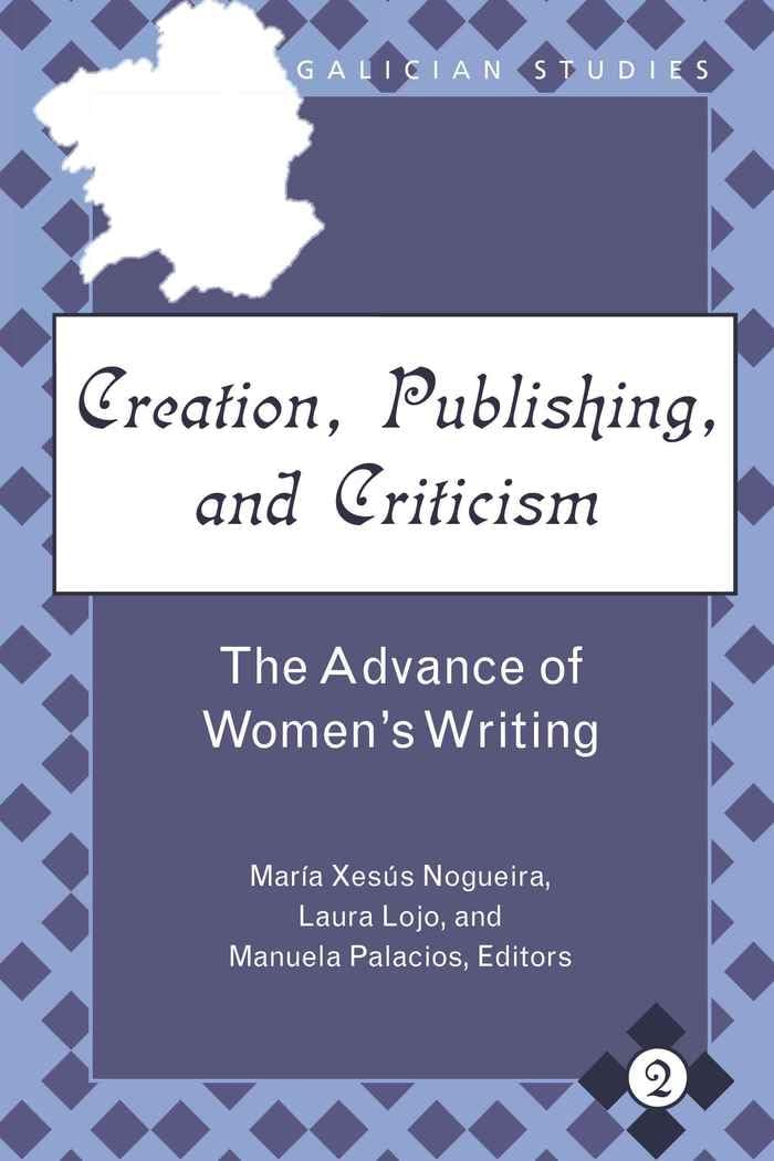 Creation, Publishing, and Criticism: The Advance of Womens Writing (Galician Studies),New