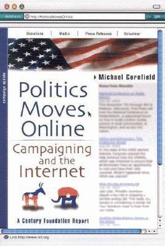 Politics Moves Online: Campaigning And The Internet,New