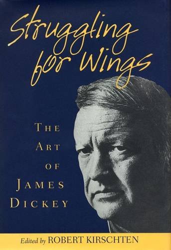 Struggling for Wings: The Art of James Dickey,Used
