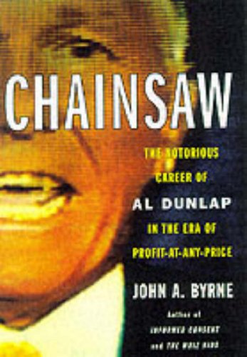 Chainsaw: The Notorious Career of Al Dunlap in the Era of ProfitatAnyPrice,Used