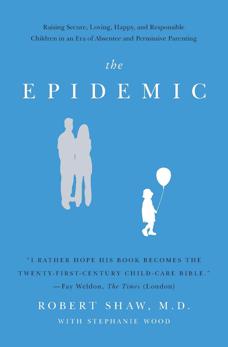 The Epidemic: Raising Secure, Loving, Happy, and Responsible Children in an Era of Absentee and Permissive Parenting,Used