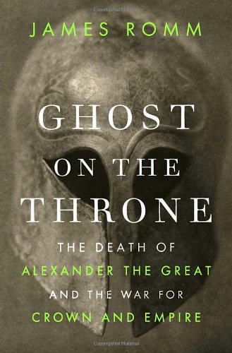 Ghost on the Throne: The Death of Alexander the Great and the War for Crown and Empire,Used