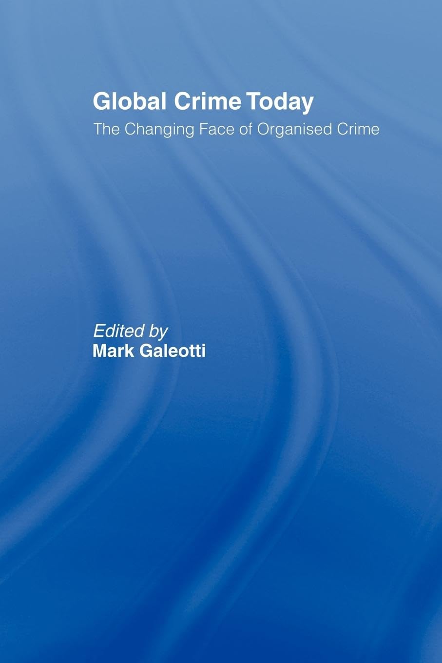 Global Crime Today: The Changing Face Of Organised Crime,Used