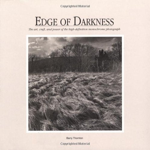 Edge Of Darkness: The Art, Craft, And Power Of The Highdefinition Monochrome Photograph,Used