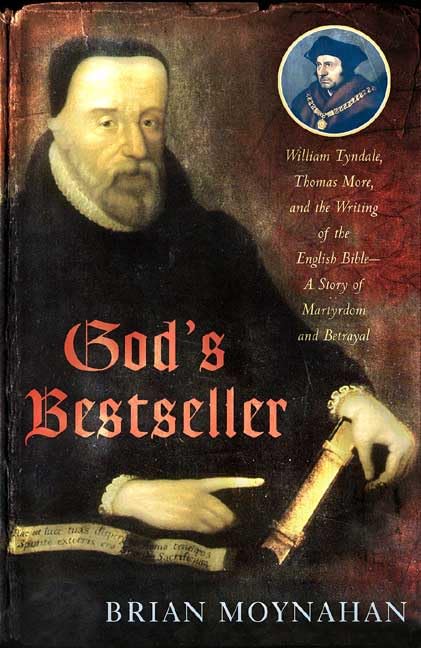 Gods Bestseller: William Tyndale, Thomas More, And The Writing Of The English Biblea Story Of Martyrdom And Betrayal,New