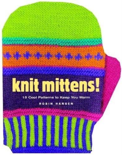 Knit Mittens!: 15 Cool Patterns to Keep You Warm,Used