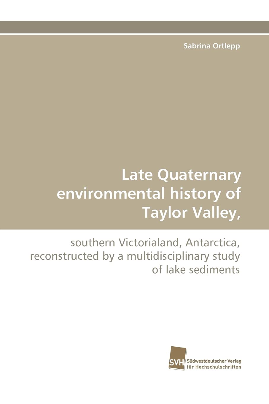 Late Quaternary environmental history of Taylor Valley,: southern Victorialand, Antarctica, reconstructed by a multidisciplinary,Used