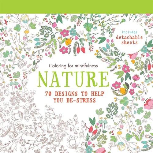 Nature: 70 Designs To Help You Destress (Coloring For Mindfulness)