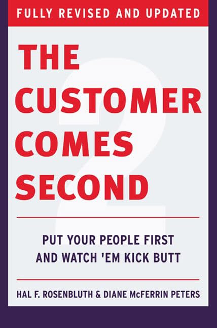 The Customer Comes Second: Put Your People First and Watch 'em Kick Butt,Used