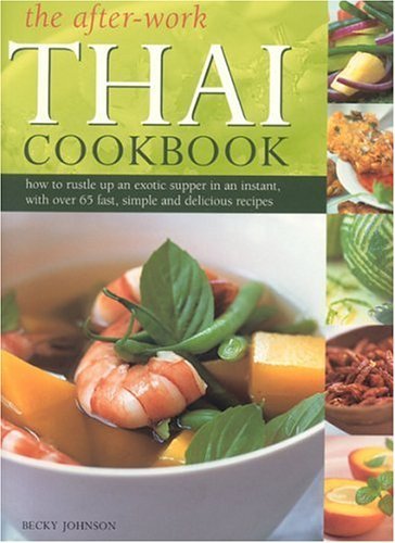 The AfterWork Thai Cookbook: How to Rustle up and Exotic Supper in an Instant with Over 65 fast, Simple and Delicious Recipes,Used