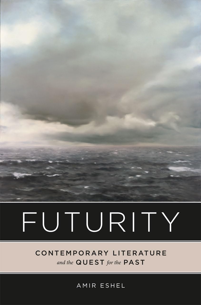 Futurity: Contemporary Literature and the Quest for the Past,Used