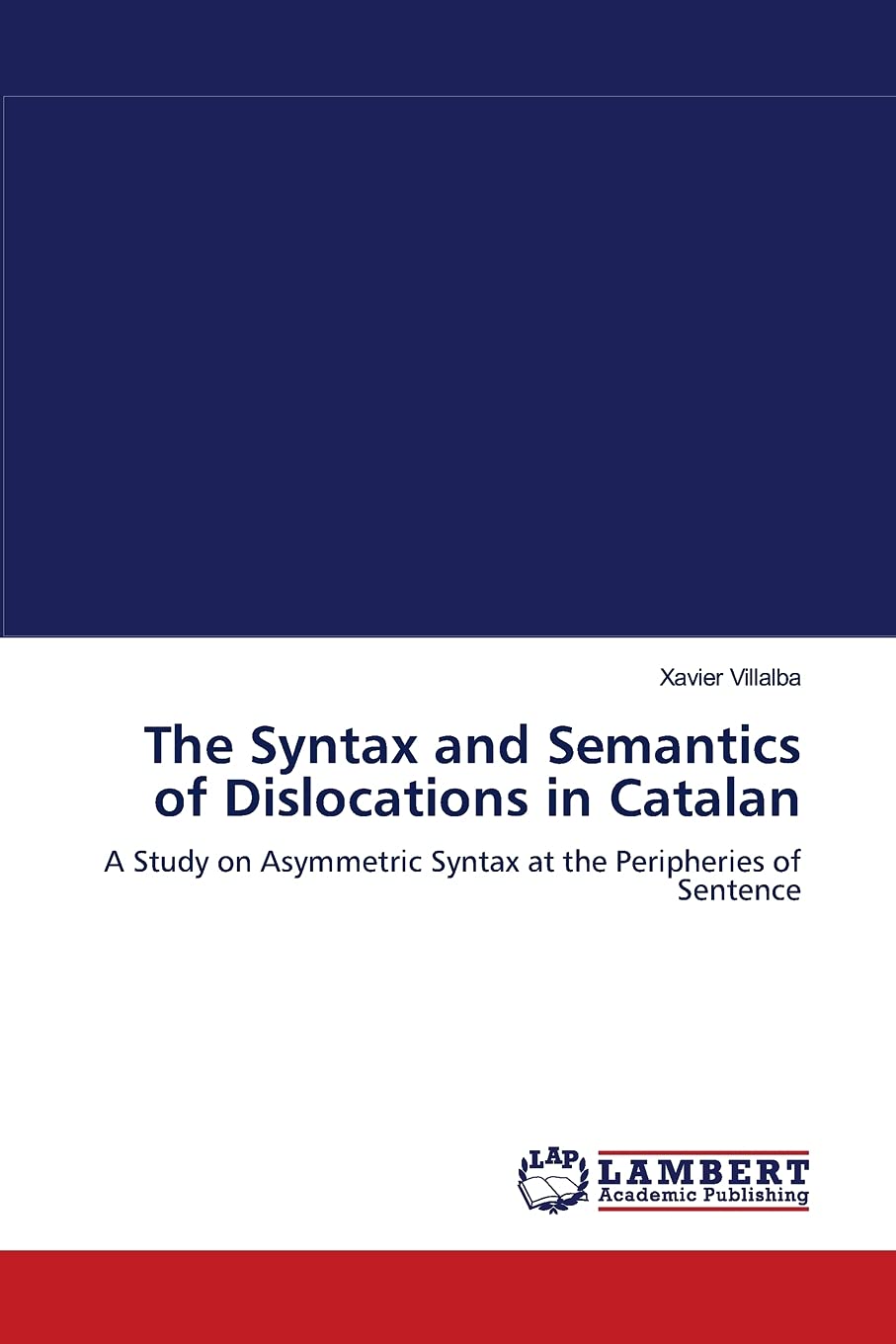 The Syntax and Semantics of Dislocations in Catalan: A Study on Asymmetric Syntax at the Peripheries of Sentence,Used