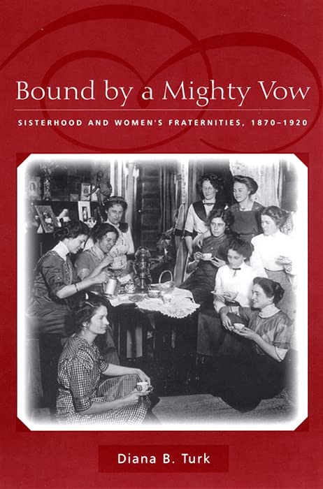 Bound By A Mighty Vow: Sisterhood And Women'S Fraternities, 18701920,Used