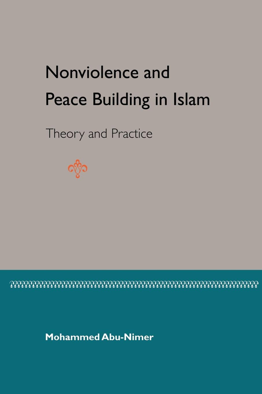 Nonviolence And Peace Building In Islam: Theory And Practice,New