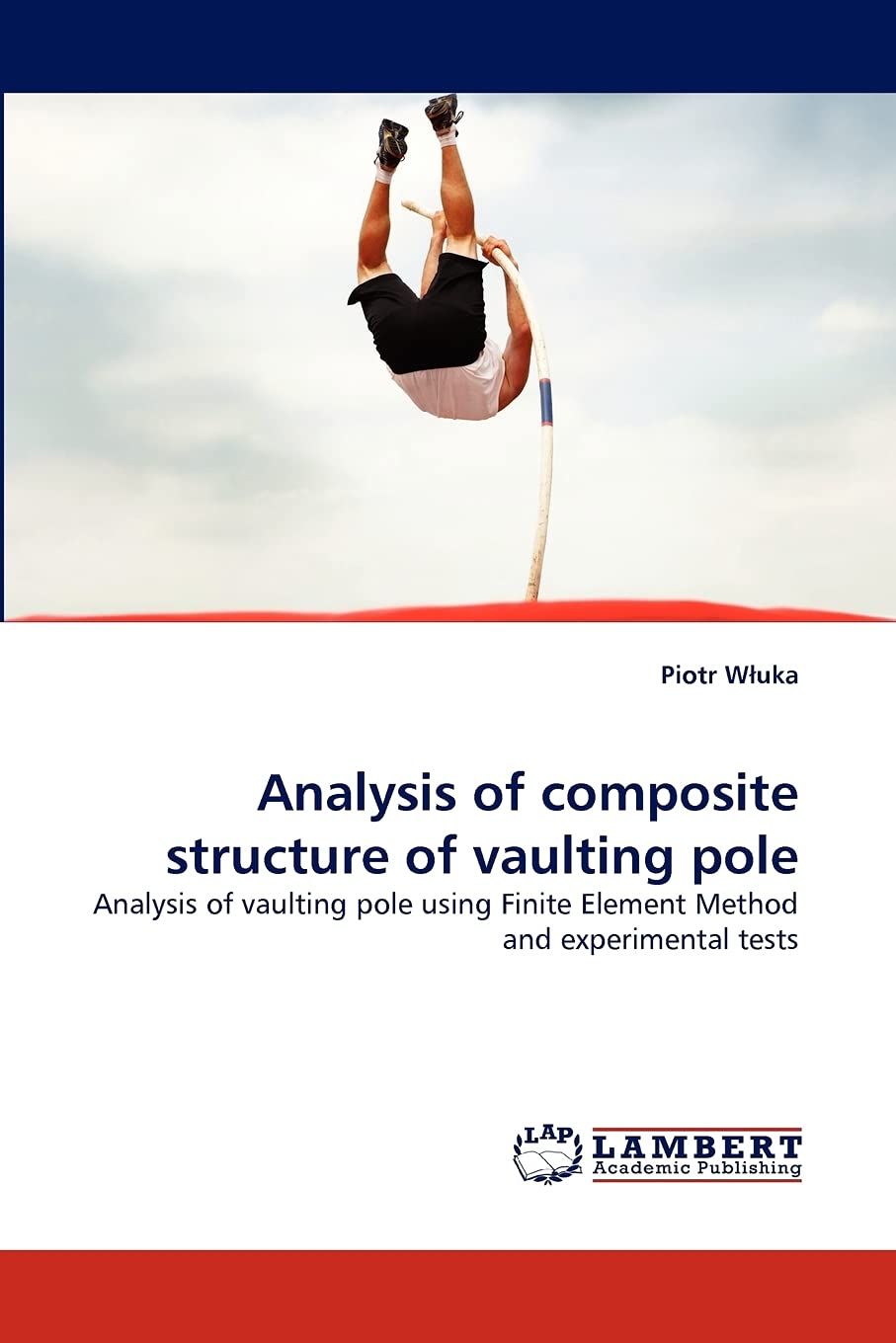 Analysis of composite structure of vaulting pole: Analysis of vaulting pole using Finite Element Method and experimental tests,Used