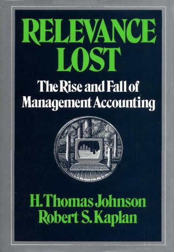 Relevance Lost: The Rise and Fall of Management Accounting,New