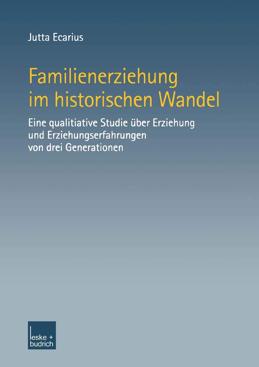 Familienerziehung im historischen Wandel: Eine qualitative Studie ber Erziehung und Erziehungserfahrungen von drei Generationen ,Used