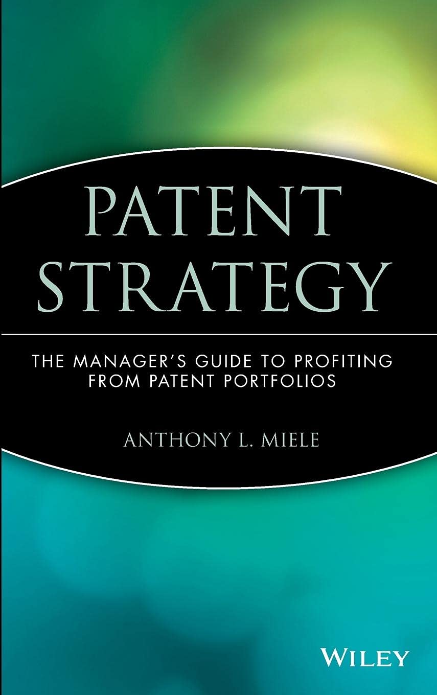 Patent Strategy: The Manager'S Guide To Profiting From Patent Portfolios
