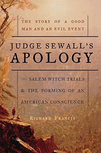 Judge Sewall's Apology: The Salem Witch Trials and the Forming of an American Conscience,Used