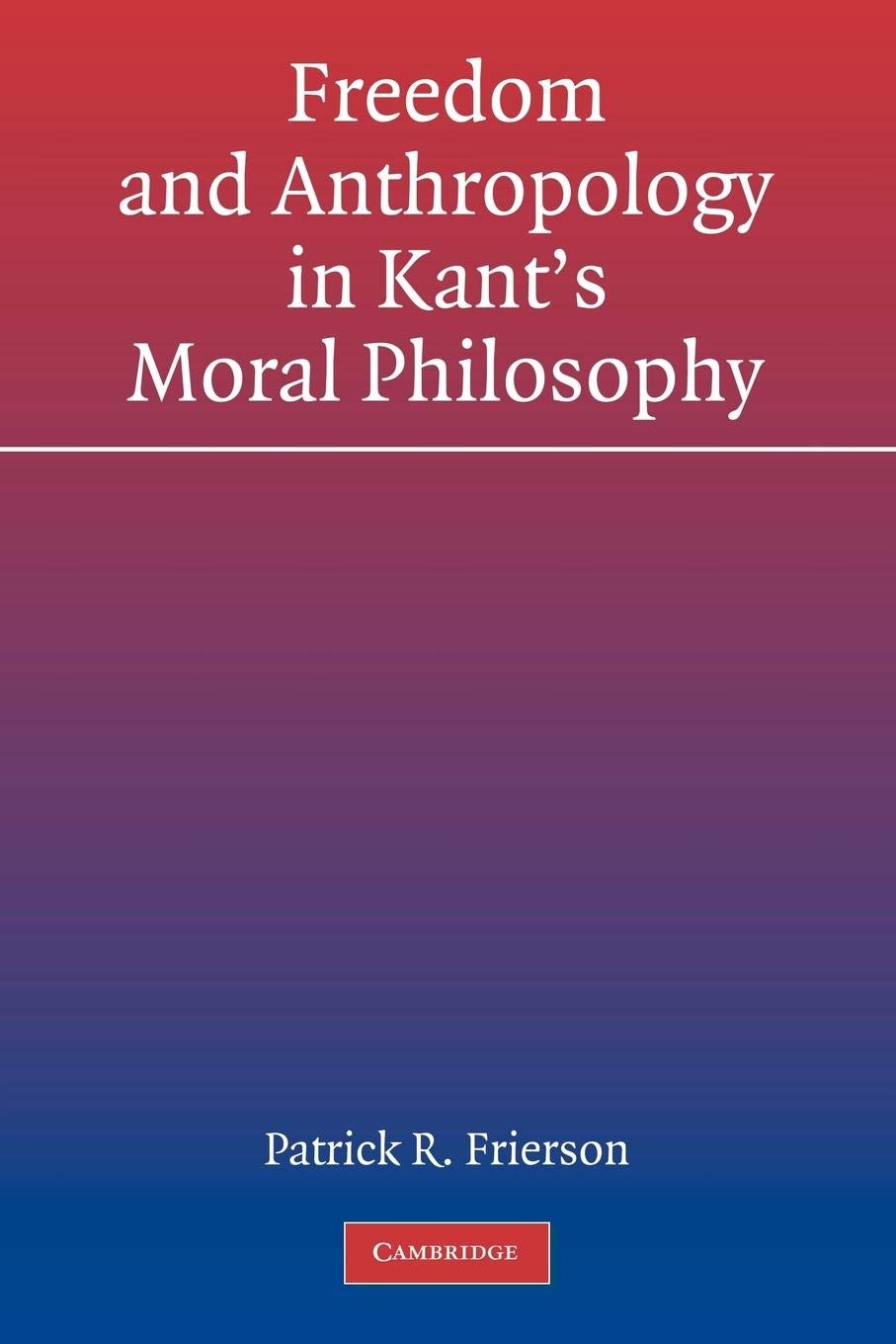 Freedom and Anthropology in Kant's Moral Philosophy,New