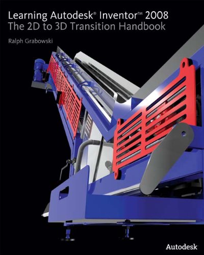Learning Autodesk Inventor 2008: The 2D to 3D Transition Handbook,Used