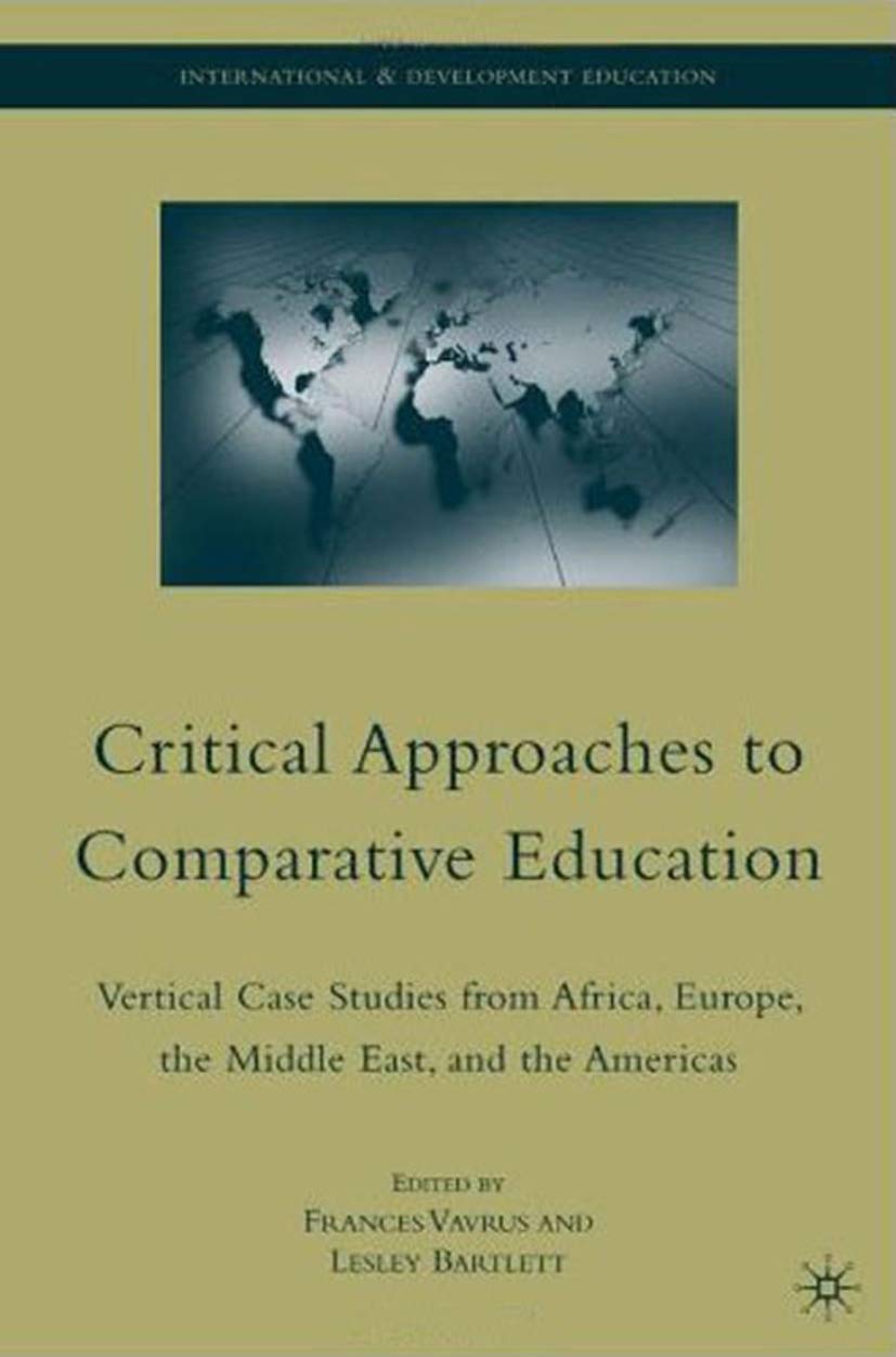 Critical Approaches to Comparative Education: Vertical Case Studies from Africa, Europe, the Middle East, and the Americas (Inte,Used