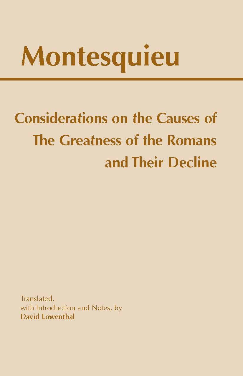 Considerations On The Causes Of The Greatness Of The Romans And Their Decline (Hackett Classics)