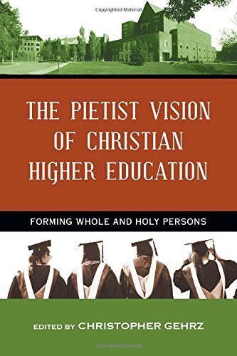 The Pietist Vision of Christian Higher Education: Forming Whole and Holy Persons,Used