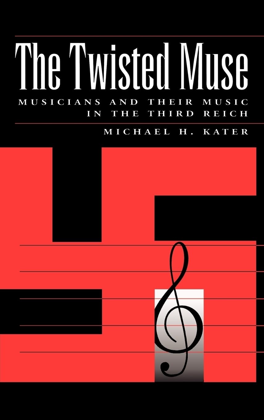 The Twisted Muse: Musicians And Their Music In The Third Reich,Used