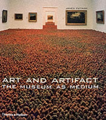Art And Artifact: The Museum As Medium,New