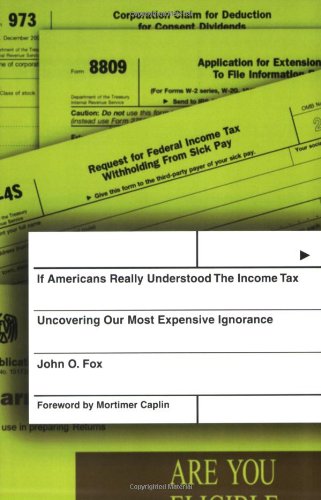 If Americans Really Understood The Income Tax: Uncovering Our Most Expensive Ignorance,Used