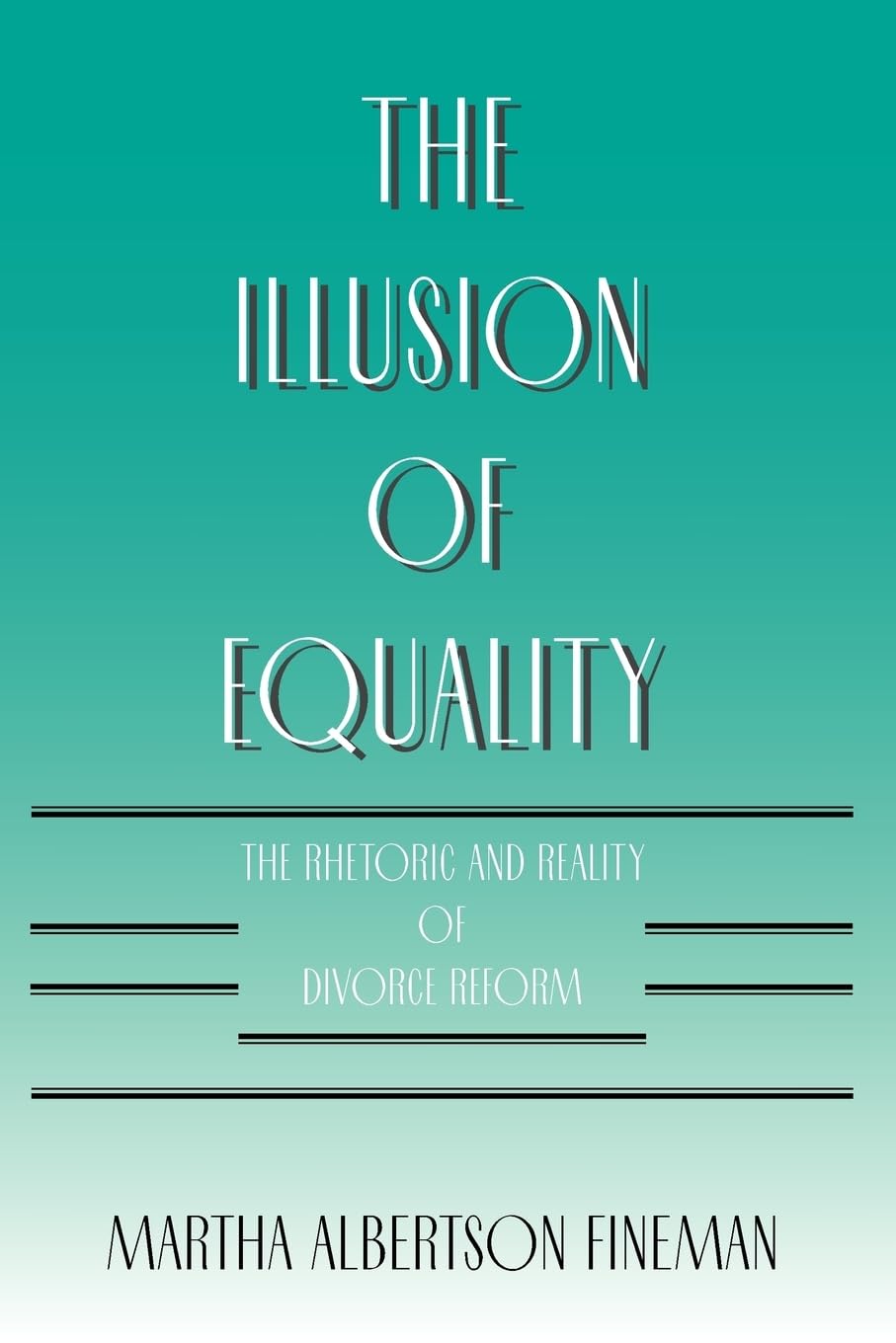The Illusion Of Equality: The Rhetoric And Reality Of Divorce Reform,Used