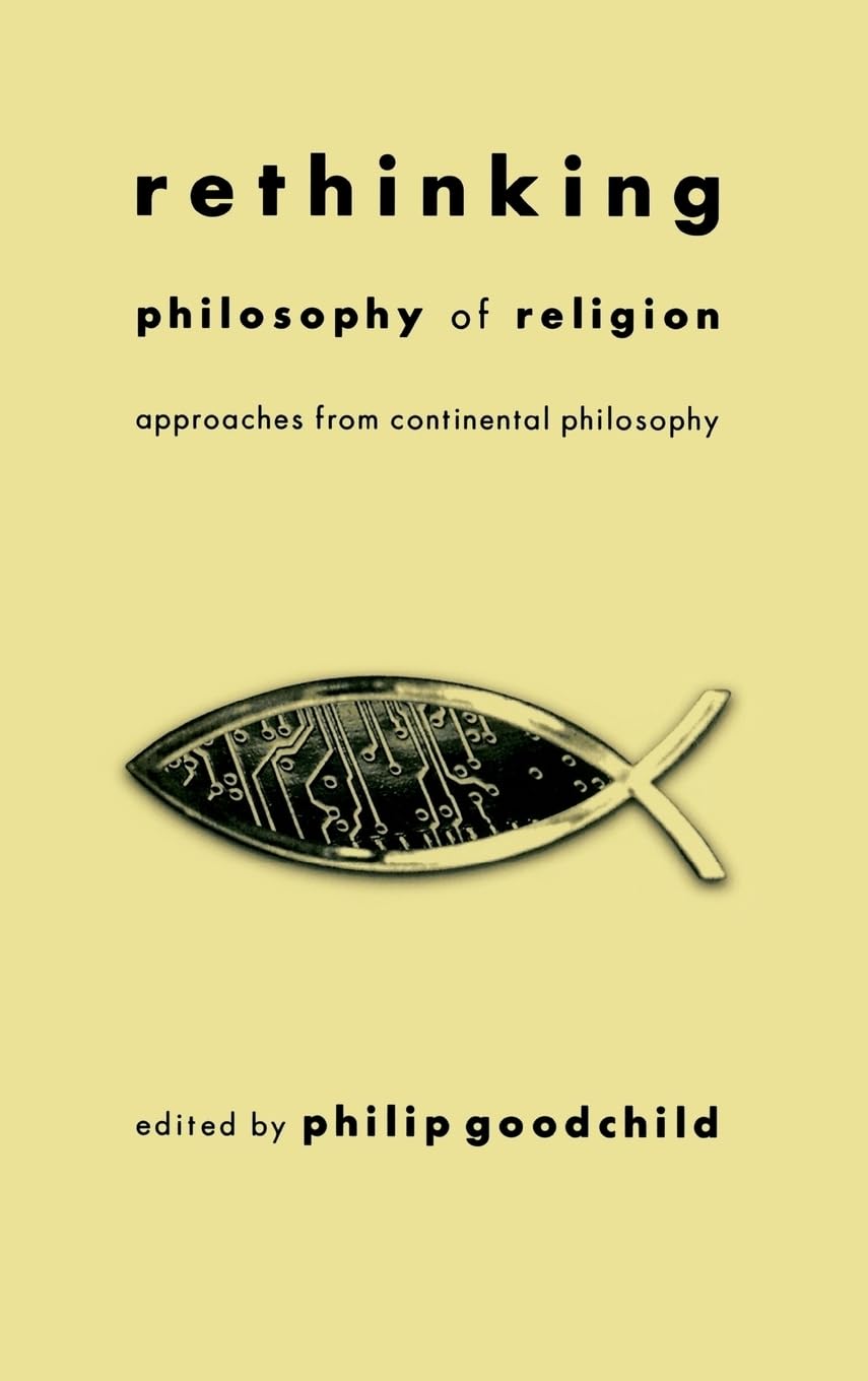 Rethinking Philosophy Of Religion: Approaches From Continental Philosophy (Perspectives In Continental Philosophy),New