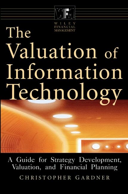 The Valuation Of Information Technology: A Guide For Strategy Development, Valuation, And Financial Planning,Used