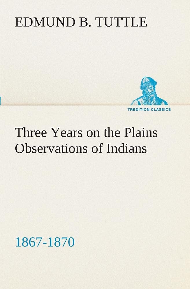 Three Years on the Plains Observations of Indians, 18671870,Used