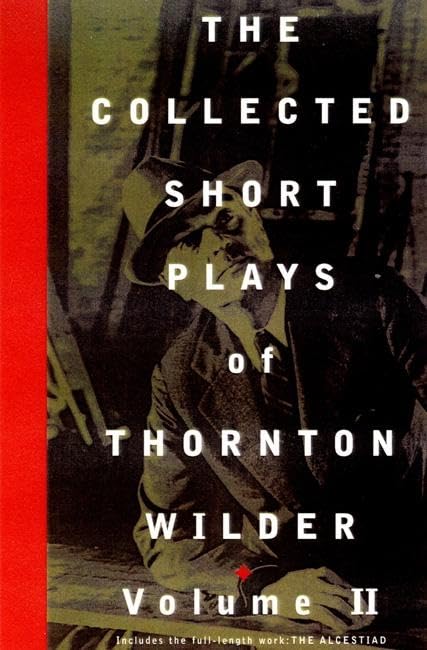 The Collected Short Plays of Thornton Wilder, Vol. 2,New