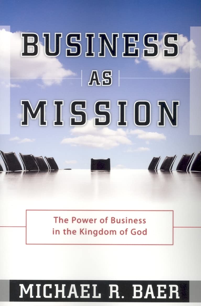 Business As Mission: The Power of Business in the Kingdom of God,Used