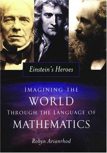 Einstein'S Heroes: Imagining The World Through The Language Of Mathematics,New