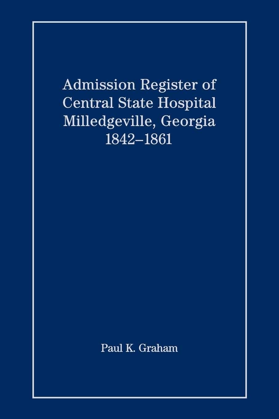 Admission Register of Central State Hospital, Milledgeville, Georgia, 18421861,Used
